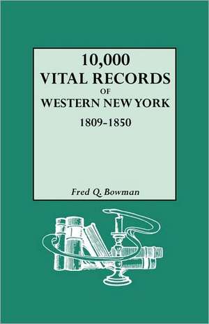 10,000 Vital Records of Western New York, 1809-1850 de Fred Q. Bowman