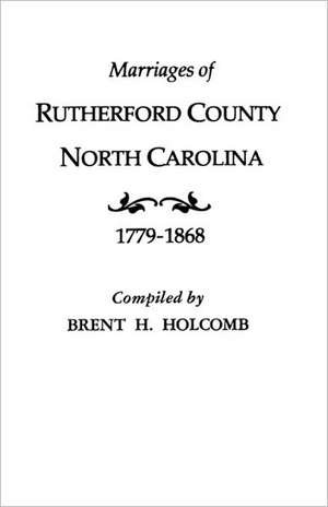 Marriages of Rutherford County, North Carolina, 1779-1868 de Brent Holcomb