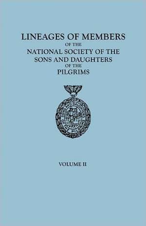 Lineages of Members of the National Society of the Sons and Daughters of the Pilgrims, 1929-1952. in Two Volumes. Volume II de Of The Pilgrims Ns Sons and Daughters