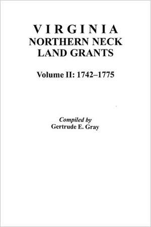 Virginia Northern Neck Land Grants, 1742-1775. [Vol. II] de Gertrude E. Gray