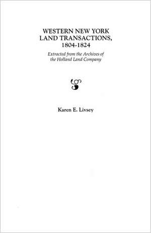 Western New York Land Transactions, 1804-1824 de Karen E. Livsey