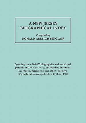 A New Jersey Biographical Index, Covering Some 100,000 Biographies and Associated Portraits in 237 New Jersey Cyclopedias, Histories, Yearbooks, Per: Magazine de Donal Arleigh Sinclair