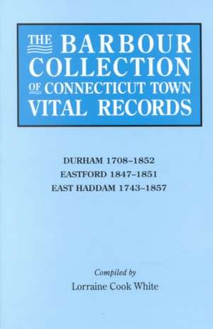 The Barbour Collection of Connecticut Town Vital Records. Volume 9 de Lorraine Cook White