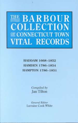 The Barbour Collection of Connecticut Town Vital Records. Volume 17 de Lorraine Cook White