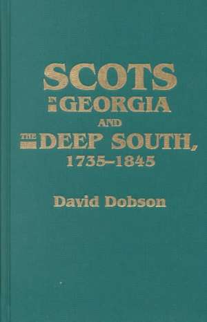 Scots in Georgia and the Deep South, 1735-1845 de David Dobson