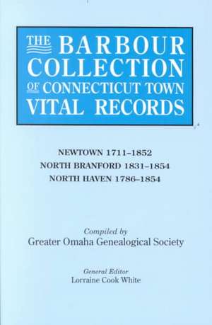 The Barbour Collection of Connecticut Town Vital Records. Volume 31 de Lorraine Cook White