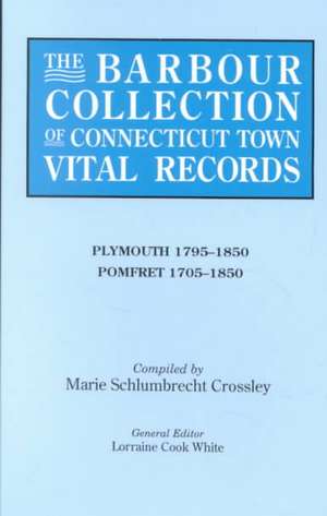 The Barbour Collection of Connecticut Town Vital Records. Volume 34 de Lorraine Cook White