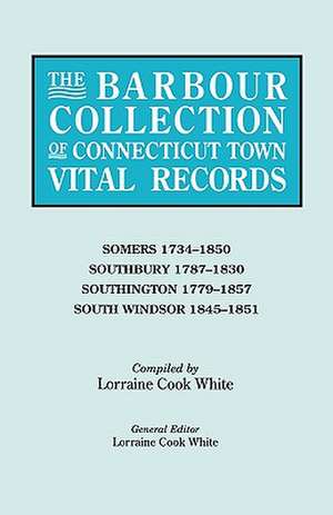 The Barbour Collection of Connecticut Town Vital Records. Volume 40 de Lorraine Cook White