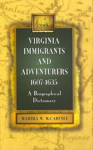 Virginia Immigrants and Adventurers, 1607-1635 de Martha W. McCartney