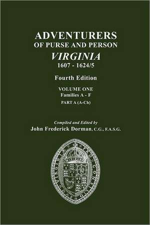 Adventurers of Purse and Person, Virginia, 1607-1624/5. Fourth Edition. Volume One, Families A-F, Part a: Irish Arrivals in Atlantic Canada, 1751-1858. Volume III de John Frederick Dorman