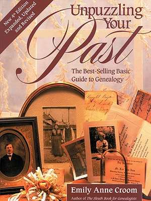 Unpuzzling Your Past. the Best-Selling Basic Guide to Genealogy. Fourth Edition. Expanded, Updated and Revised de Emily Anne Croom