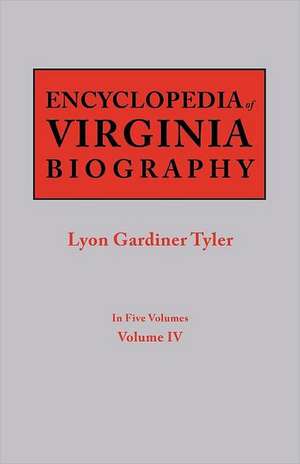 Encyclopedia of Virginia Biography. in Five Volumes. Volume IV: Includes Index to Both Parts 1 & 2 de Lyon Gardiner Tyler