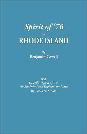 Spirit of '76 in Rhode Island [Published] with Cowell's Spirit of '76: An Analytical and Explanatory Index by James N. Arnold de Benjamin Cowell