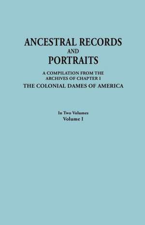 Ancestral Records and Portraits. in Two Volumes. Volume I de Colonial Dames of America