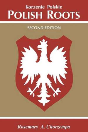 Polish Roots. Second Edition de Rosemary a. Chorzempa