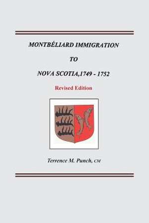 Montbeliard Immigration to Nova Scotia, 1749-1752. Revised Edition de Terrence M. Punch