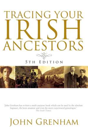 Tracing Your Irish Ancestors. Fifth Edition de John Grenham