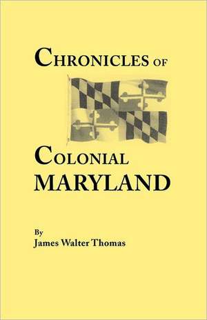 Chronicles of Colonial Maryland de James Walter Thomas