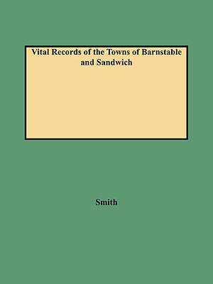 Vital Records of the Towns of Barnstable and Sandwich de Leonard H. Smith