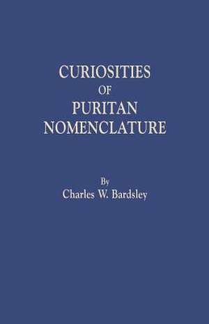 Curiosities of Puritan Nomenclature de Charles W. Bardsley