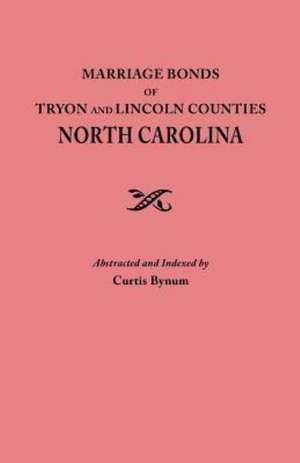 Marriage Bonds of Tryon and Lincoln Counties, North Carolina de Curtis Bynum