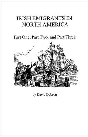 Irish Emigrants in North America de David Dobson