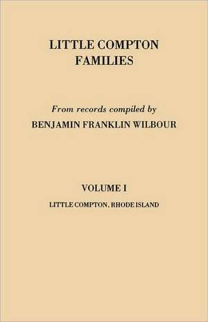 Little Compton Families. Little Compton, Rhode Island. Volume I de Benjamin Franklin Wilbour