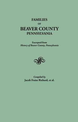 Families of Beaver County, Pennsylvania. Excerpted from History of Beaver County, Pennsylvania (1888): Lineage of Members de Jacob Fraise Richard