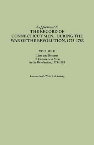 Supplement to the Records of Connecticut Men During the War of the Revolution, 1775-1783. Volume II de Connecticut Historical Society