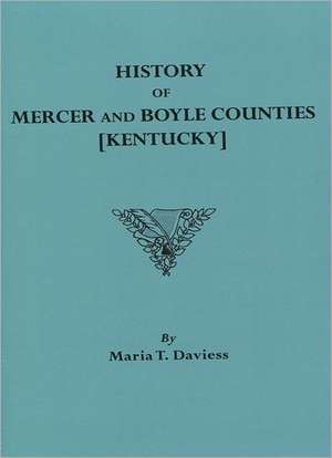 History of Mercer and Boyle Counties [Kentucky] de Marla T. Daviess