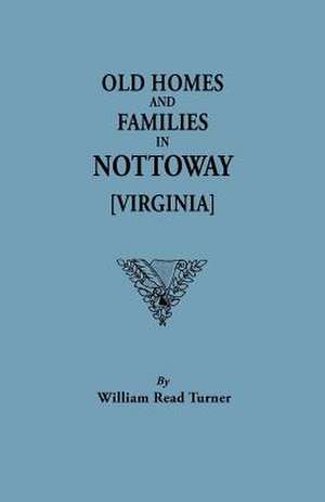 Old Homes and Families in Nottoway [Virginia] de William Read Turner