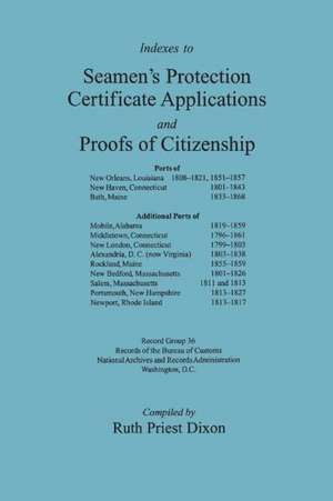 Indexes to Seamen's Protection Certificate Applications and Proofs of Citizenship de Ruth Priest Dixon