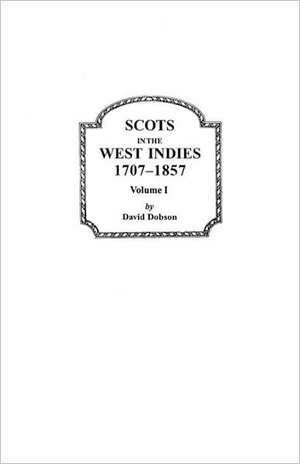 Scots in the West Indies, 1707-1857. Volume I de Dobson