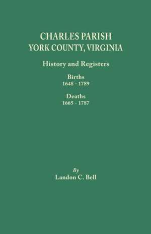 Charles Parish, York County, Virginia. History and Registers de Landon C. Bell