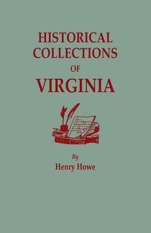 Historical Collections of Virginia, Containing a Collection of the Most Interesting Facts, Traditions, Biographical Sketches, Anecdotes, &C., Relating de Henry Howe