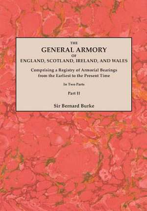 The General Armory of England, Scotland, Ireland, and Wales; Comprising a Registry of Armorial Bearings from the Earliest to the Present Time. with a: Genealogical Resources on Chinese Surnames de Sir Bernard Burke