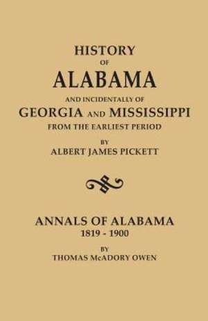 History of Alabama and Incidentally of Georgia and Mississippi, from the Earliest Period, by Albert James Pickett; With Annals of Alabama, 1819-1900, de Albert James Pickett