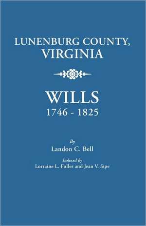 Lunenburg County, Virginia, Wills, 1746-1825 de Landon C. Bell