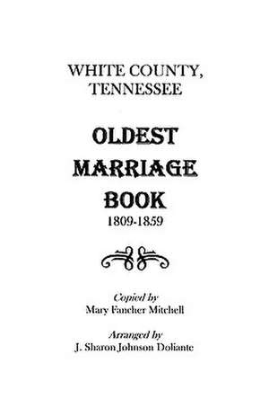 White County, Tennessee Oldest Marriage Book, 1809-1859 de ADRIAN MITCHELL