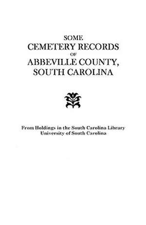 Some Cemetery Records of Abbeville County, South Carolina de Carolina Wpa South Carolina Wpa