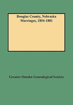 Douglas County, Nebraska Marriages, 1854-1881 de Keith Kay