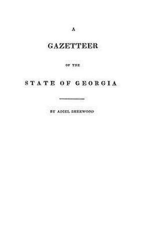 A Gazetteer of the State of Georgia de Adiel Sherwood