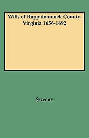 Wills of Rappahannock County, Virginia 1656-1692 de Sweeny