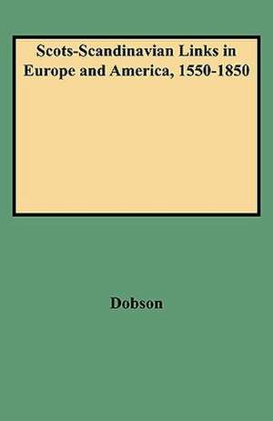 Scots-Scandinavian Links in Europe and America, 1550-1850 de David Dobson