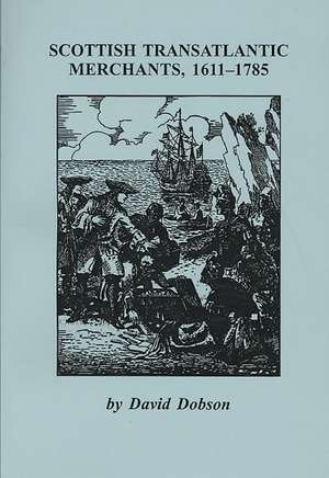 Scottish Transatlantic Merchants, 1611-1785 de Kit Dobson