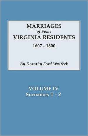 Marriages of Some Virginia Residents, Vol. IV de Dorothy Ford Wulfeck