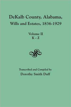 Dekalb County, Alabama, Wills and Estates 1836-1929. Volume II, K-Z: 32 (Pp. 32-256) de Dorothy Smith Duff