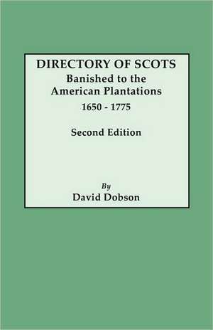 Directory of Scots Banished to the American Plantations, 1650-1775. Second Edition de David Dobson