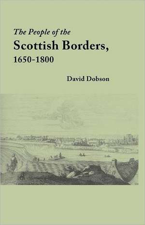 The People of the Scottish Borders, 1650-1800 de David Dobson