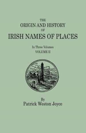 The Origin and History of Irish Names of Places. in Three Volumes. Volume II: Cincinnati District, 1801-1840 de Patrick Weston Joyce